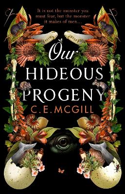 Our Hideous Progeny: A sumptuous gothic adventure story about ambition and obsession, forbidden love and sabotage