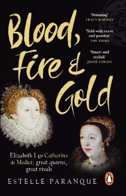 Blood, Fire and Gold: The story of Elizabeth I and Catherine de Medici (Paperback)