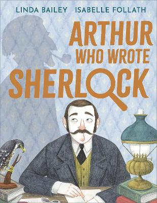 Arthur Who Wrote Sherlock: The True Story of Arthur Conan Doyle (Picture Book)