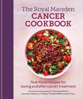 Royal Marsden Cancer Cookbook: Nutritious recipes for during and after cancer treatment, to share with friends and family (Hardcover)