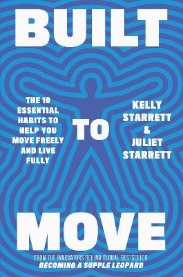 Built to Move: The 10 Essential Habits to Help you Move Freely and Live Fully