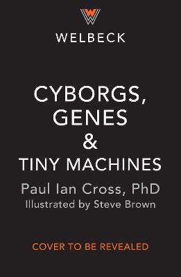 Cyborgs, Genes and Tiny Machines: The Fantastic Future of Medicine!