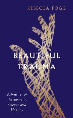 Beautiful Trauma: A Journey of Discovery in Science and Healing (Hardcover)