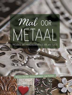 Mal oor metaal: Projekte met handwerkmetaal vir jou tuiste