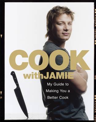 Cook with Jamie: My Guide to Making You a Better Cook (Paperback)