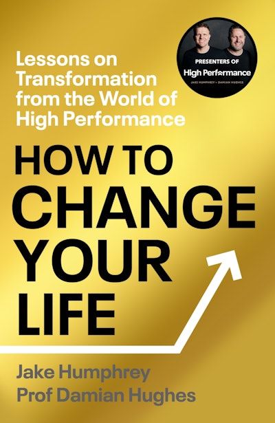 How to Change Your Life: Lessons on Transformation from the World of High Performance