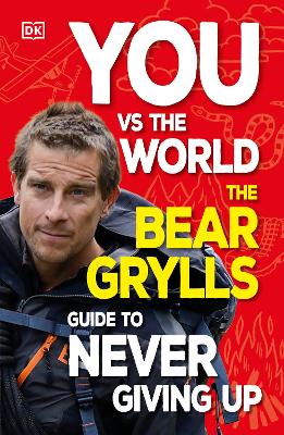 You Vs the World: The Bear Grylls Guide to Never Giving Up (Paperback)