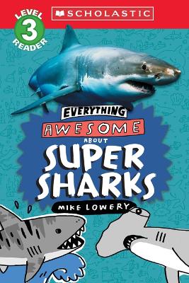 Scholastic Reader Level 3: Everything Awesome About: Super Sharks (Paperback)
