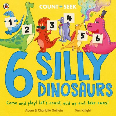 6 Silly Dinosaurs: a counting and number bonds picture book