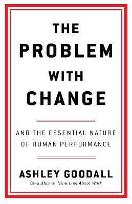 The Problem with Change: And the Essential Nature of Human Performance (Paperback)