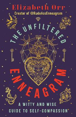 The Unfiltered Enneagram: A Witty and Wise Guide to Self-Compassion