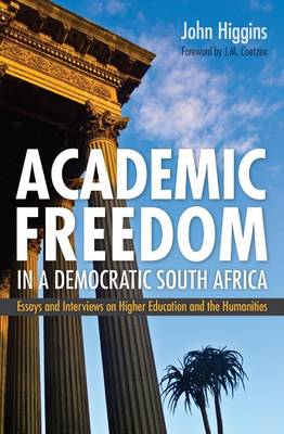Academic freedom in a democratic South Africa: Essays and Interviews on higher education and the humanities
