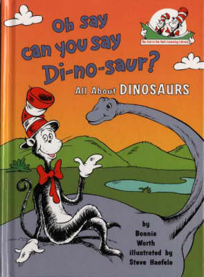 Oh Say Can You Say Di-no-saur?: All about dinosaurs (The Cat in the Hat's Learning Library, Book 3)