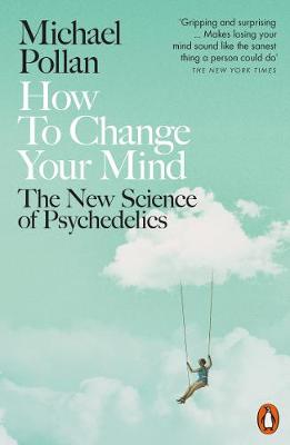 How To Change Your Mind: The New Science Of Psychedelics (Paperback)