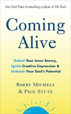 Coming Alive: 4 Tools to Defeat Your Inner Enemy, Ignite Creative Expression and Unleash Your Soul's Potential