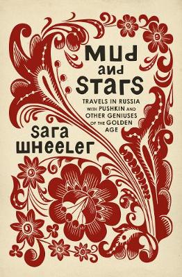 Mud and Stars: Travels in Russia with Pushkin and Other Geniuses of the Golden Age