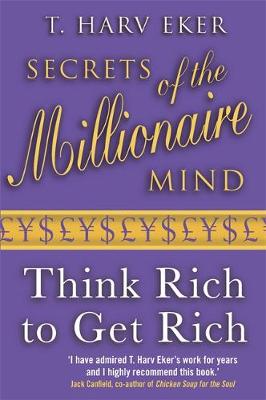Secrets Of The Millionaire Mind: Think rich to get rich