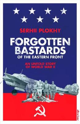 Forgotten Bastards of the Eastern Front: An Untold Story of World War II