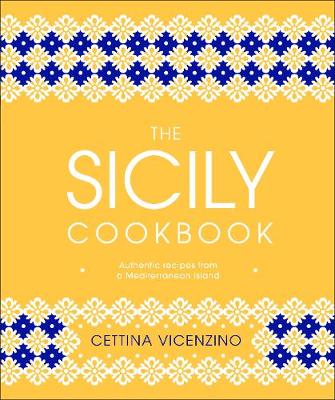 The Sicily Cookbook: Authentic Recipes from a Mediterranean Island