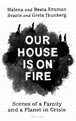 Our House is on Fire: Scenes of a Family and a Planet in Crisis