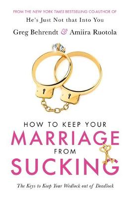 How To Keep Your Marriage From Sucking: The keys to keep your wedlock out of deadlock