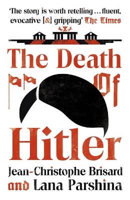 The Death of Hitler: The Final Word on the Ultimate Cold Case: The Search for Hitler's Body