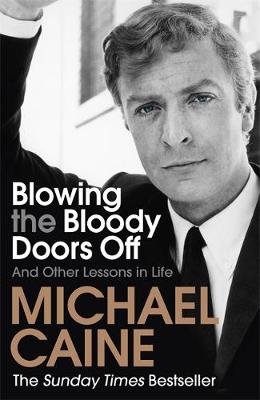 Blowing The Bloody Doors Off: And Other Lessons In Life