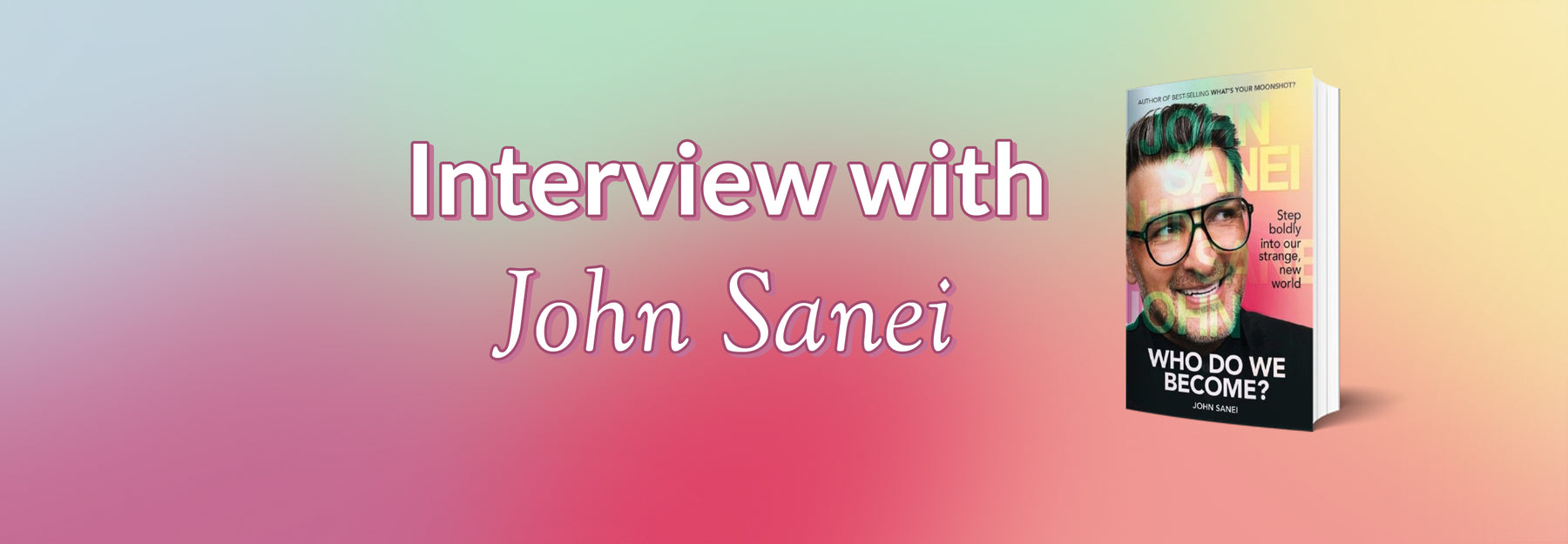 Interview with John Sanei - author of Who Do We Become?