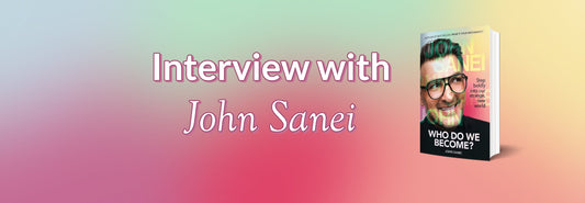 Interview with John Sanei - author of Who Do We Become?