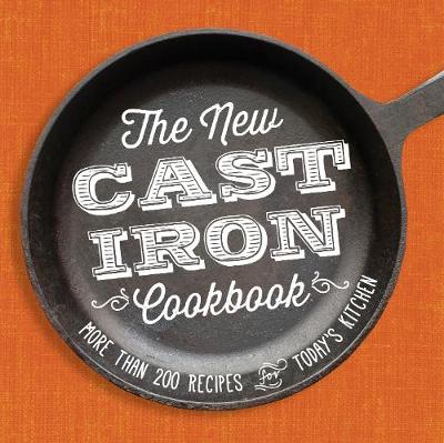 The New Cast-Iron Cookbook: More Than 200 Recipes For Today's Kitchen