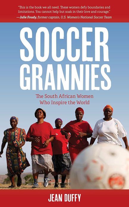 Soccer Grannies: The South African Women Who Inspire the World (Paperback)