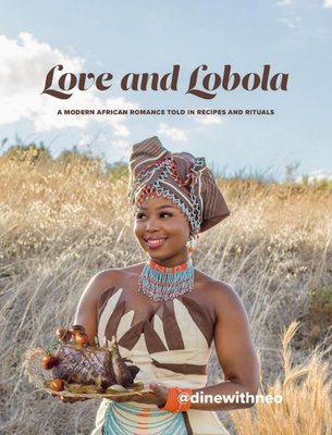 Love And Lobola: A Modern African Romance Told In Recipes And Rituals (Hardcover)