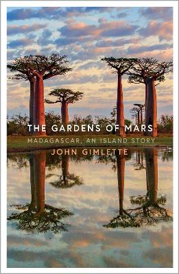 The Gardens of Mars: Madagascar, an Island Story