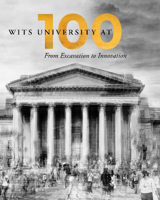 Wits University at 100: From Excavation to Innovation (Paperback)