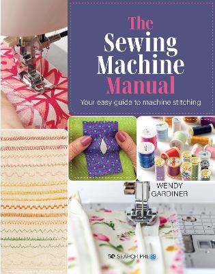 The Sewing Machine Manual: Your Easy Guide to Machine Stitching (Paperback)