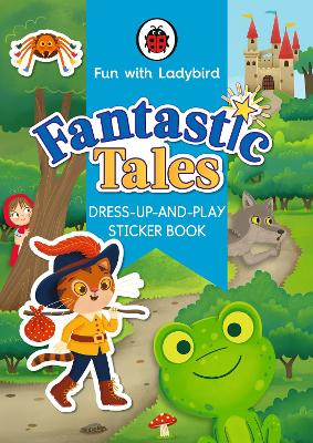 Fun With Ladybird: Dress-Up-And-Play Sticker Book: Fantastic Tales