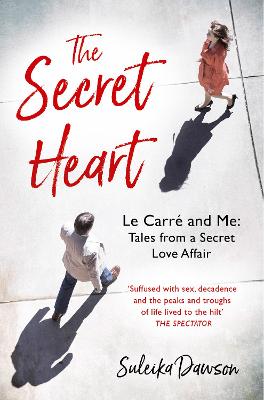 The Secret Heart: Le Carre and Me: Tales From a Secret Love Affair