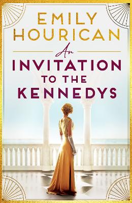 An Invitation to the Kennedys: A captivating story of high society, forbidden love and a world on the cusp of change