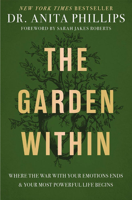 The Garden Within - Where the War with Your Emotions Ends & Your Most Powerful Life Begins (Paperback)