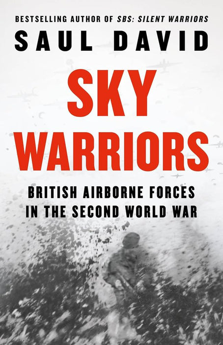 Sky Warriors - A History of British Airborne Forces in the Second World War (Hardcover)