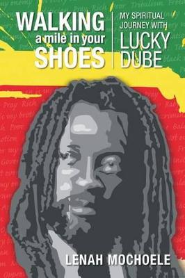 Walking A Mile In Your Shoes: My Spiritual Journey With Lucky Dube (Paperback)