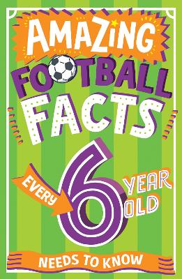 Amazing Football Facts Every 6 Year Old Needs to Know (Paperback)