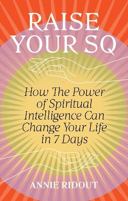 Raise Your SQ: Transform Your Life With Spiritual Intelligence
