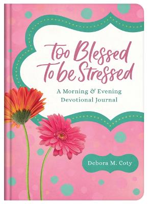 Too Blessed to Be Stressed: A Morning & Evening Devotional Journal (Hardcover)