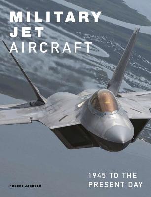 Military Jet Aircraft: 1945 to the Present Day (Hardcover)