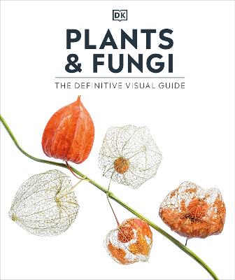 Plants And Fungi: The Definitive Visual Guide