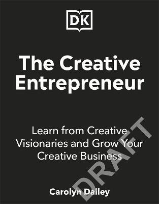 The Creative Entrepreneur: A Guide to Building a Successful Creative Business from Industry Titans