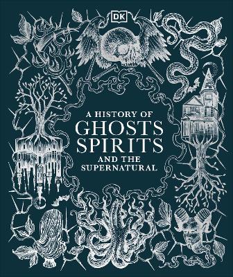 A History of Ghosts, Spirits and the Supernatural (Hardcover)