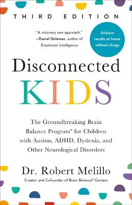 Disconnected Kids, Third Edition: The Groundbreaking Brain Balance Program for Children with Autism, ADHD, Dyslexia, and Other Neurological Disorders (Trade Paperback)
