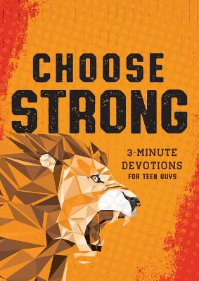 Choose Strong: 3 Minute Devotionals for Teen Guys
